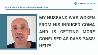 My Husband was Woken from His Induced Coma and is Getting More Confused as Days Pass! Help!