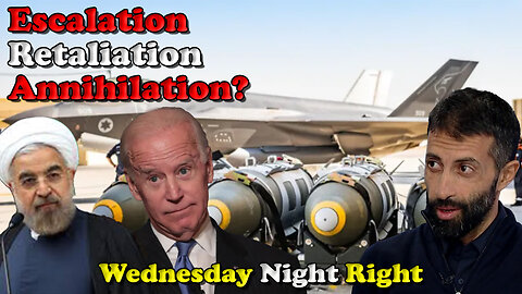 Escalation Retaliation Annihilation? Wednesday Night Right