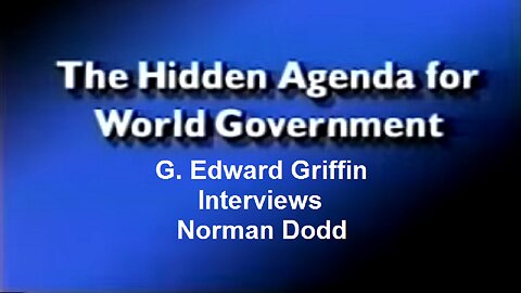 The Hidden Agenda For World Government: G. Edward Griffin Interviews Norman Dodd