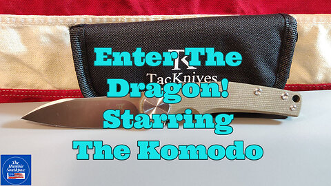 "Enter the Dragon" Starring the new TacKnives Komodo