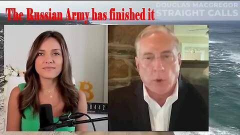 Col Macgregor & Natalie Brunell, The Russian Army has finished it.