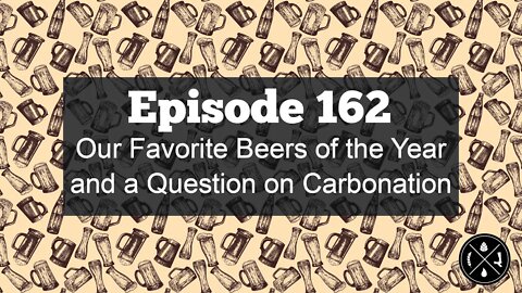 Our Favorite Beers of the Year and a Question on Carbonation -- Ep. 162