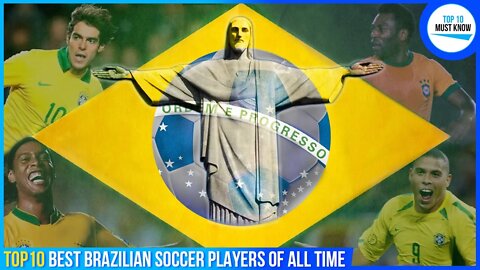 Top 10 Best Brazilian Soccer Players of All Time [ Only Legendary Goals ]