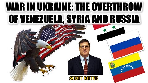 Scott Ritter | War in Ukraine The Overthrow of Venezuela, Syria, and Russia | Ukraine War