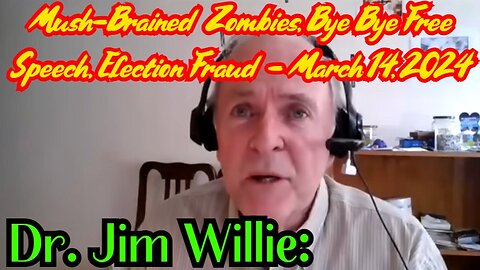 Dr. Jim Willie: Mush-Brained Zombies, Bye Bye Free Speech, Election Fraud - March 14, 2024