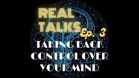Real Talks episode 3: Taking back control over your mind