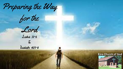 Preparing the Way for the Lord ~ Luke 3:1-6 & Isaiah 40:1-8