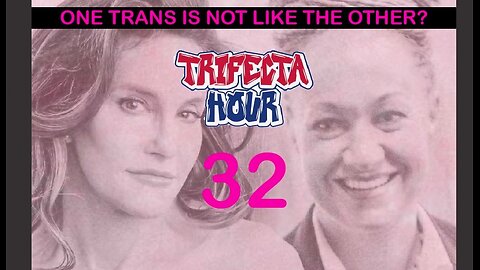 "Trifecta Hour" - Episode 32 - One Trans is not Like the Other