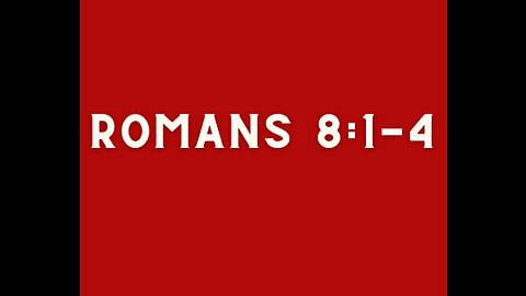 Romans 8:1-4 - No Condemnation in Christ