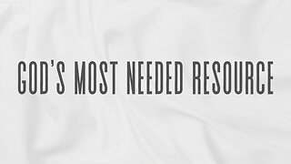 God's Most Needed Resource