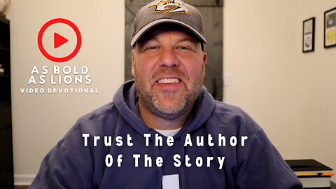 Trust The Author Of The Story | AS BOLD AS LIONS DEVOTIONAL | January 16, 2023