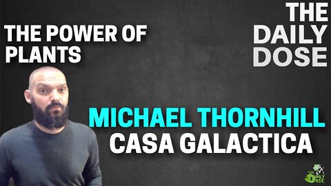 The Many Wonders Of Plant Medicines With Casa Galactica Founder Michael Thornhill