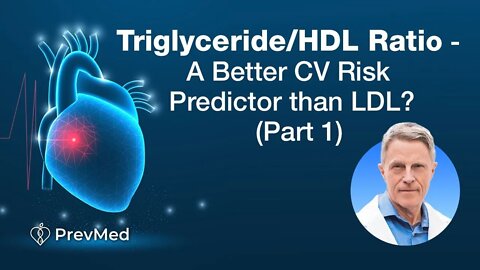 Triglyceride/HDL Ratio - A Better CV Risk Predictor than LDL? (Part 1)