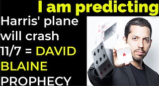 I am predicting: Harris' plane will crash on Nov 7 = DAVID BLAINE PROPHECY