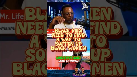 Black Men Must Soften up Black Women #blacklove #sysbm