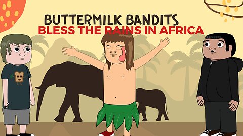 Bless The Rains In Africa - Buttermilk Bandits Episode 2