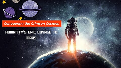 Conquering the Crimson Cosmos: Humanity's Epic Voyage to Mars