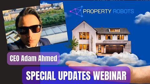 Camhirst Property Robots Special Updates Webinar by CEO Adam Ahmed