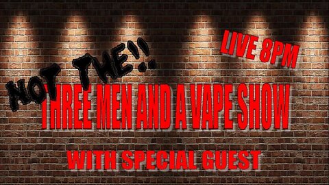 NOT THE THREE MEN AND A VAPE SHOW