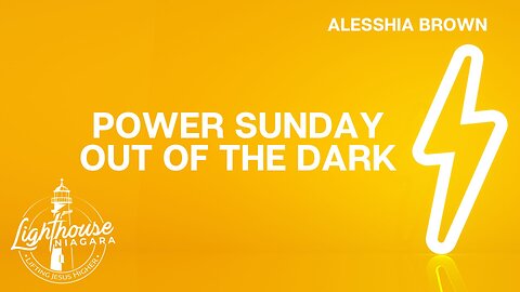 Power Sunday: Out of the Dark - Alesshia Brown