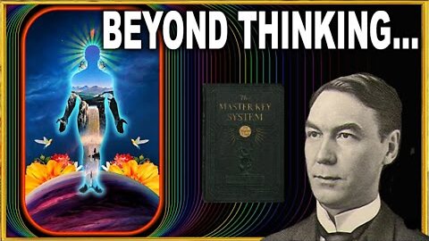 KNOWING beyond thinking... (YOU already know the way!) Charles Haanel, The Master Key System