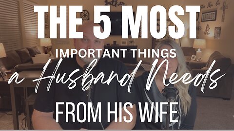 The 5 Most Important Things A Husband Needs From His Wife