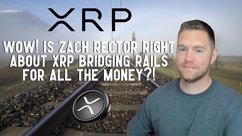 Wow! Is Zach Rector Right About XRP Bridging Rails For ALL THE MONEY?!
