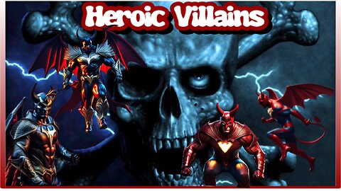 HEROIC VILLIANS