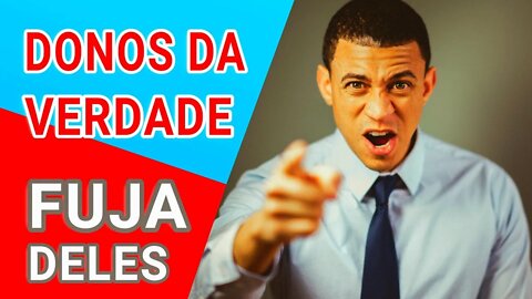 COMO LIDAR COM PESSOAS QUE SE ACHAM DONOS DA VERDADE | PERIGO