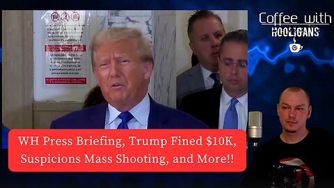 WH Press Briefing, Trump Fined $10K, Suspicions Mass Shooting, and More!!