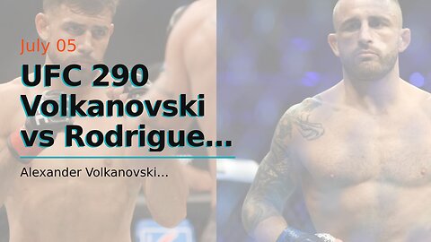 UFC 290 Volkanovski vs Rodriguez Picks and Predictions: Alex Volkanovski Returns to Featherweig...
