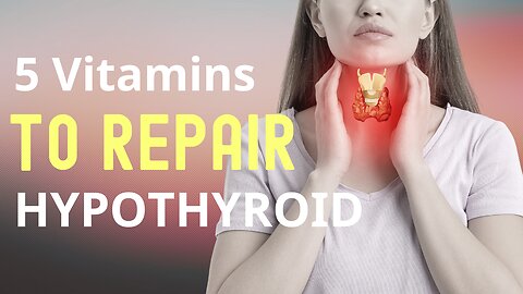 5 Vitamins For HYPOTHYROIDISM & HASHIMOTO'S (Underactive Thyroid)