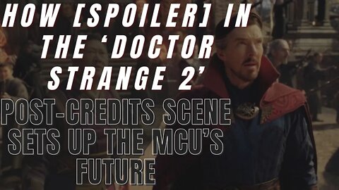 How [SPOILER] in the ‘Doctor Strange 2’ Post-Credits Scene Sets Up the MCU’s Future