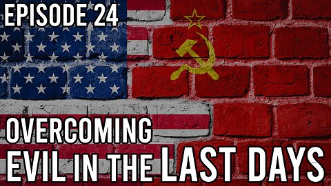 Episode 24 - Overcoming Evil In The Last Days