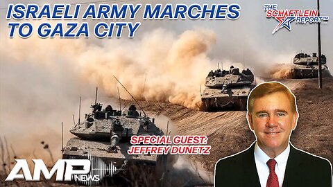 Israeli Army Marches to Gaza City with Jeffrey Dunetz | The Schaftlein Report Ep. 2