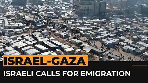 Israeli Cabinet members call for emigration of Palestinians from Gaza | AL Jazeera Newsfeed