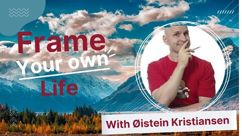 Frame Your Own Life | With Øistein Kristiansen