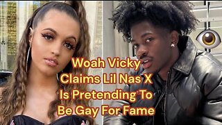 WOAH VICKY Claims Lil Nas X Is Pretending To Be Gay For Fame