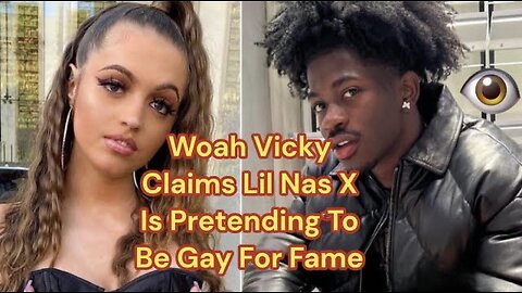 WOAH VICKY Claims Lil Nas X Is Pretending To Be Gay For Fame