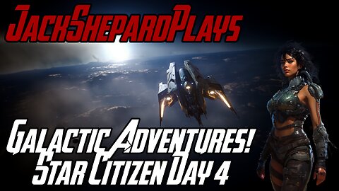 Galactic Adventures Awaits! - Star Citizen Day 4
