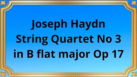 Joseph Haydn String Quartet No 3 in B flat major Op 17