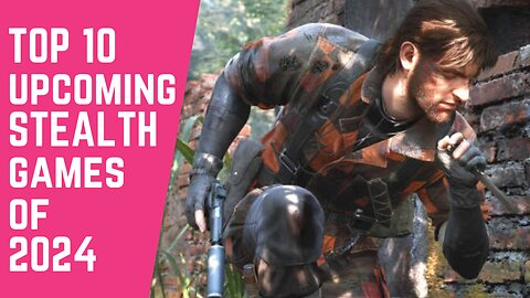 TOP 10 UPCOMING STEALTH GAMES OF 2024