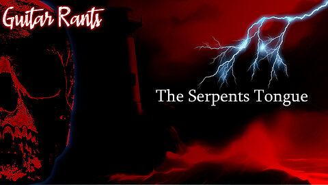 EP.685: Guitar Rants - The Serpents Tongue