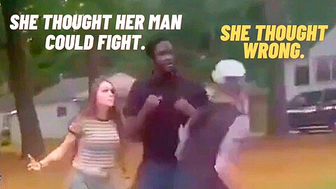 She thought her man could fight. She thought wrong.