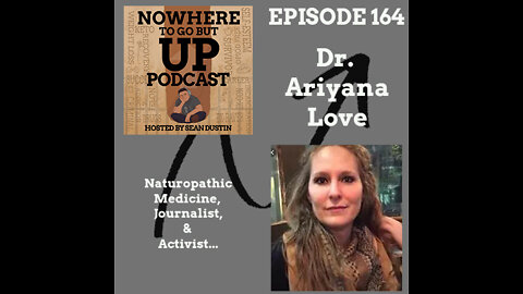 #164 Dr. Ariyana Love Naturopathic Medicine, Journalist, & an Activist...