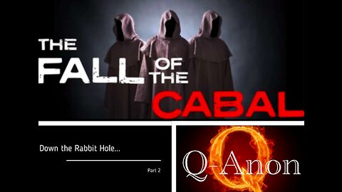 THE FALL OF THE CABAL - PART 2 - DOWN THE RABBIT HOLE with the Q-phenomenon