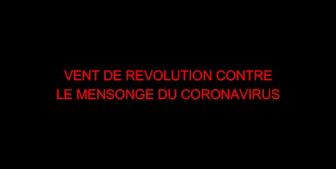 VENT DE REVOLUTION CONTRE LE MENSONGE DU CORONAVIRUS