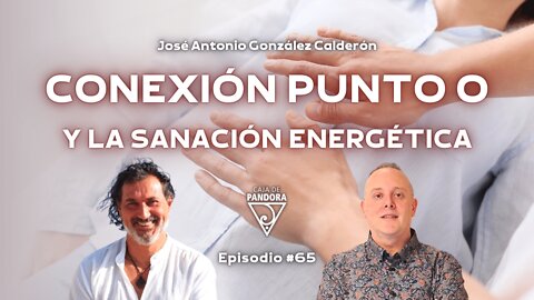 Conexión Punto 0 y la Sanación Energética con José Antonio González Calderón