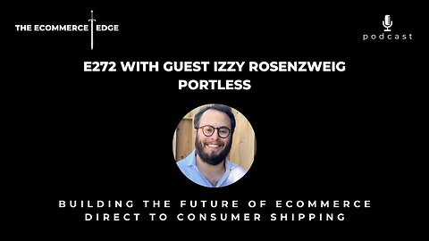 🎙️E272: BUILDING THE FUTURE OF ECOMMERCE DIRECT TO CONSUMER SHIPPING - IZZY ROSENZWEIG, PORTLESS