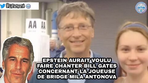 Epstein aurait voulu faire chanter Bill Gates concernant la joueuse de Bridge Mila Antonova